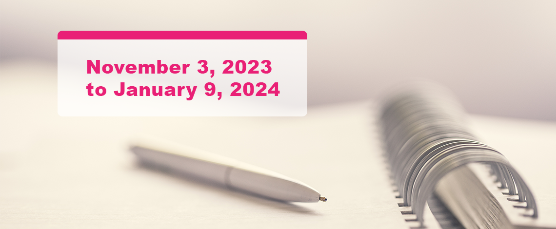 A pen placed on a notebook. Text displays “November 3, 2023 to January 9, 2024”