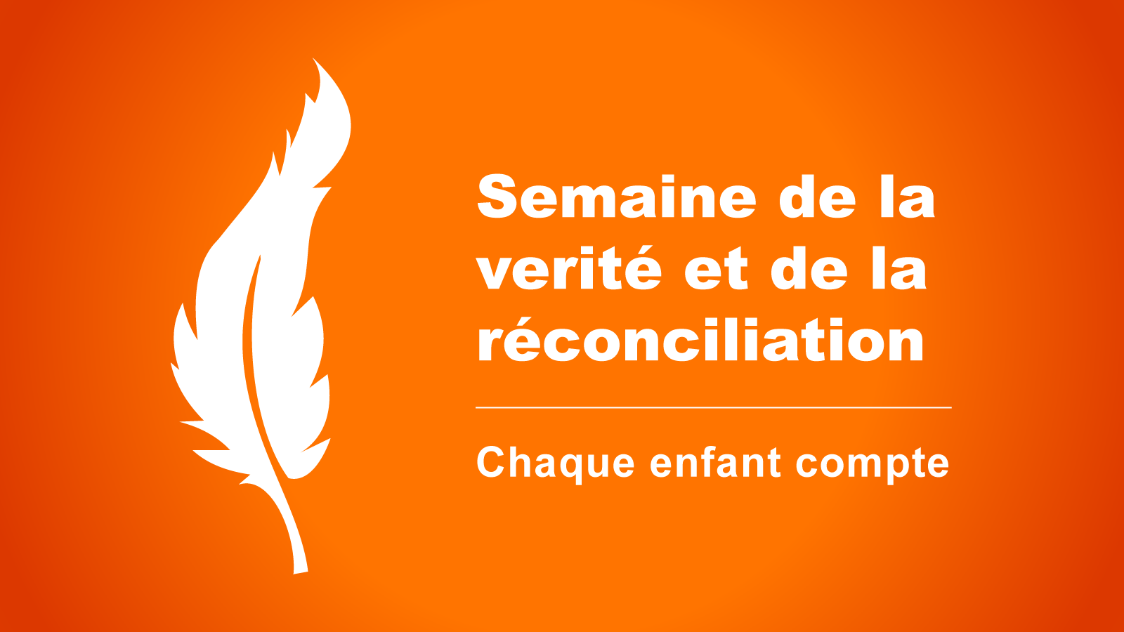 Sur un fond orange, on lit : « Semaine de la vérité et de la réconciliation. Chaque enfant compte. » Une plume blanche figure à gauche du texte.