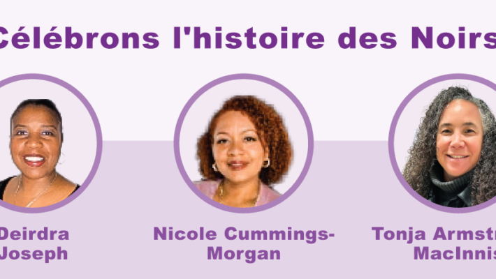 Portraits de Deirdra Joseph, Nicole Cummings-Morgan and Tonja Armstrong-MacInnis. Au-dessus, on lit : Célébrons l’histoire des Noirs