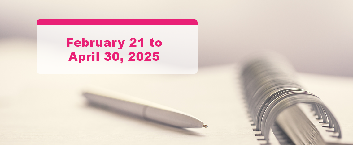 A pen placed on a notebook. Text displays “February 21st to April 30th 2025”.