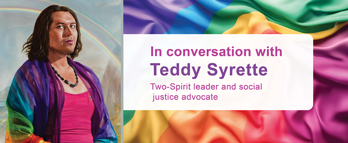 Portrait of O-zha-wa A-nung Kwe/Yellow Star Woman (Teddy Syrette). “Text reads In conversation with Teddy Syrette. Two-Spirit leader and social justice advocate.”